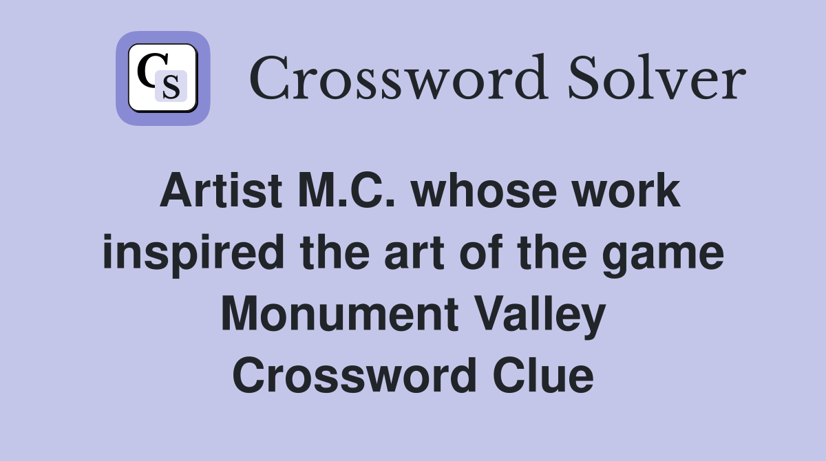 Artist M.C. whose work inspired the art of the game Monument Valley